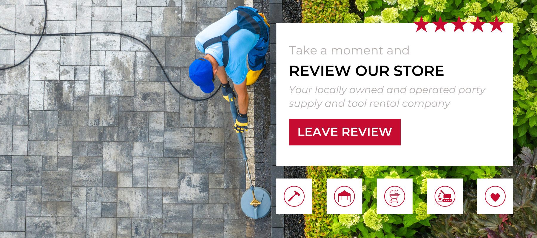 Take a moment and review our store. Your locally owned and operated party supply and tool rental company Leave Review