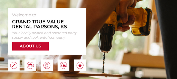 Welcome to Grand True Value Rental Parsons, KS. Your locally owned and operated party supply and tool rental company About Us